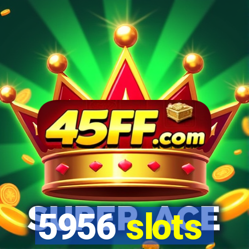 5956 slots